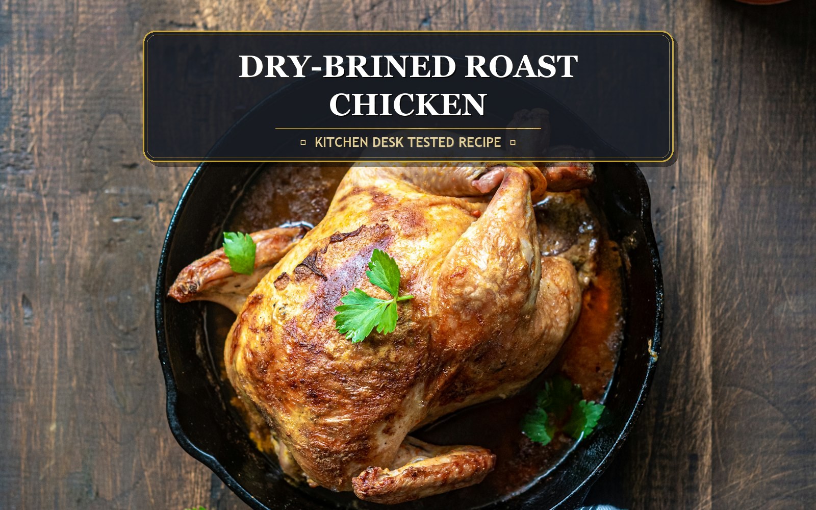 Crispy Skin Dry-Brined Whole Roast Chicken